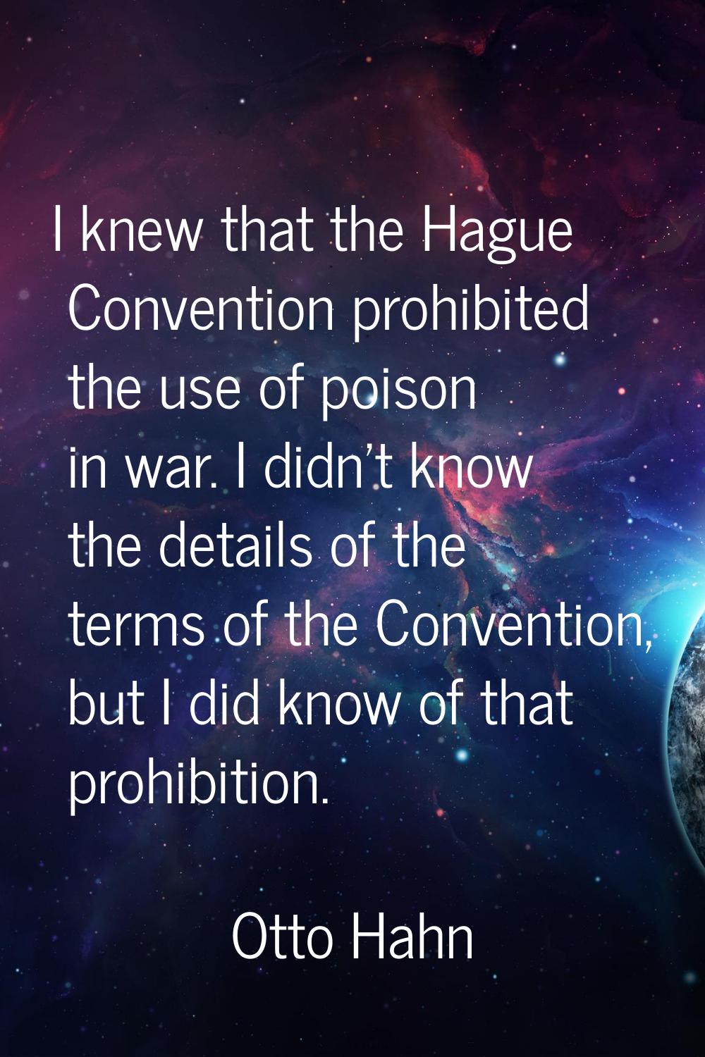 I knew that the Hague Convention prohibited the use of poison in war. I didn't know the details of 