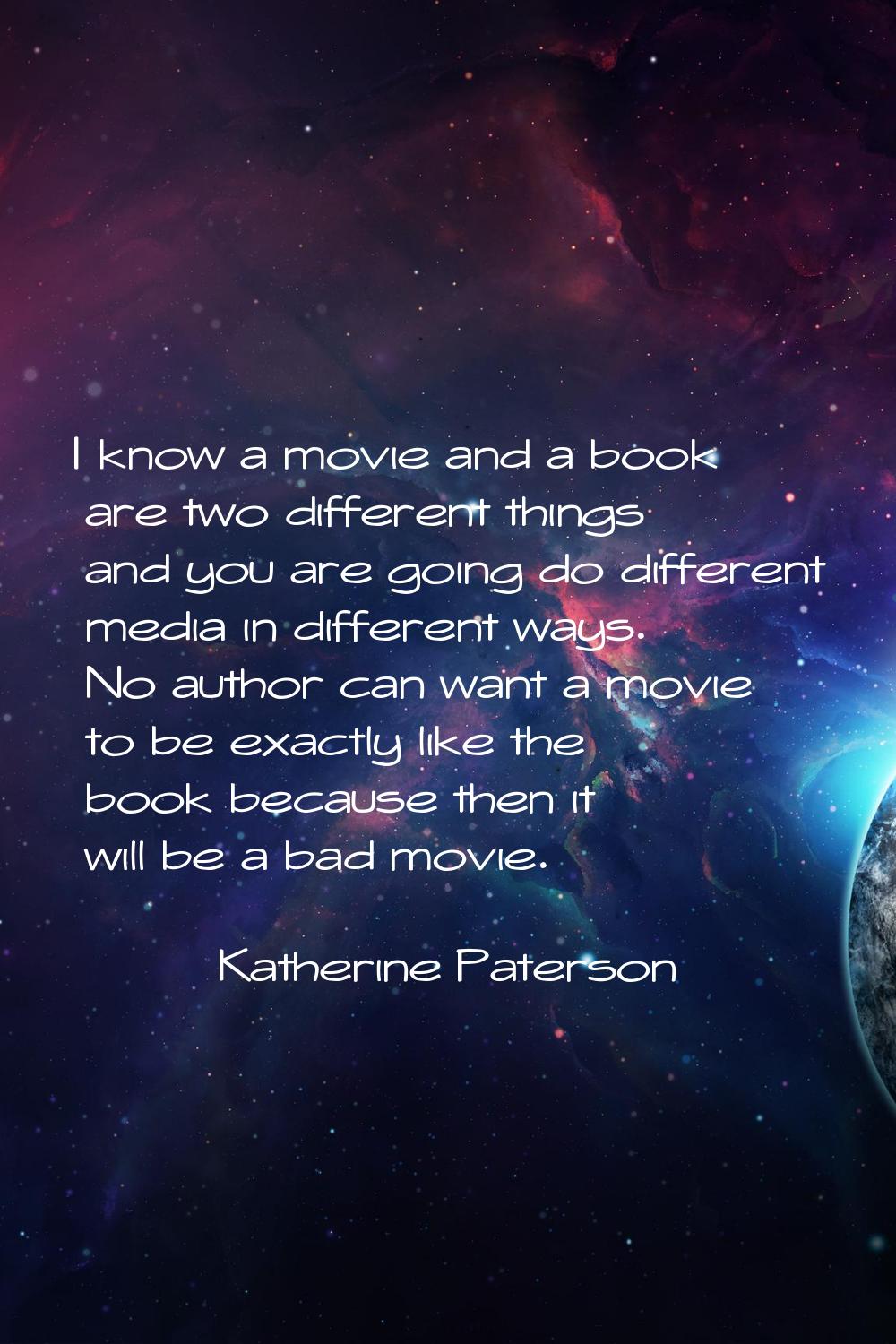 I know a movie and a book are two different things and you are going do different media in differen