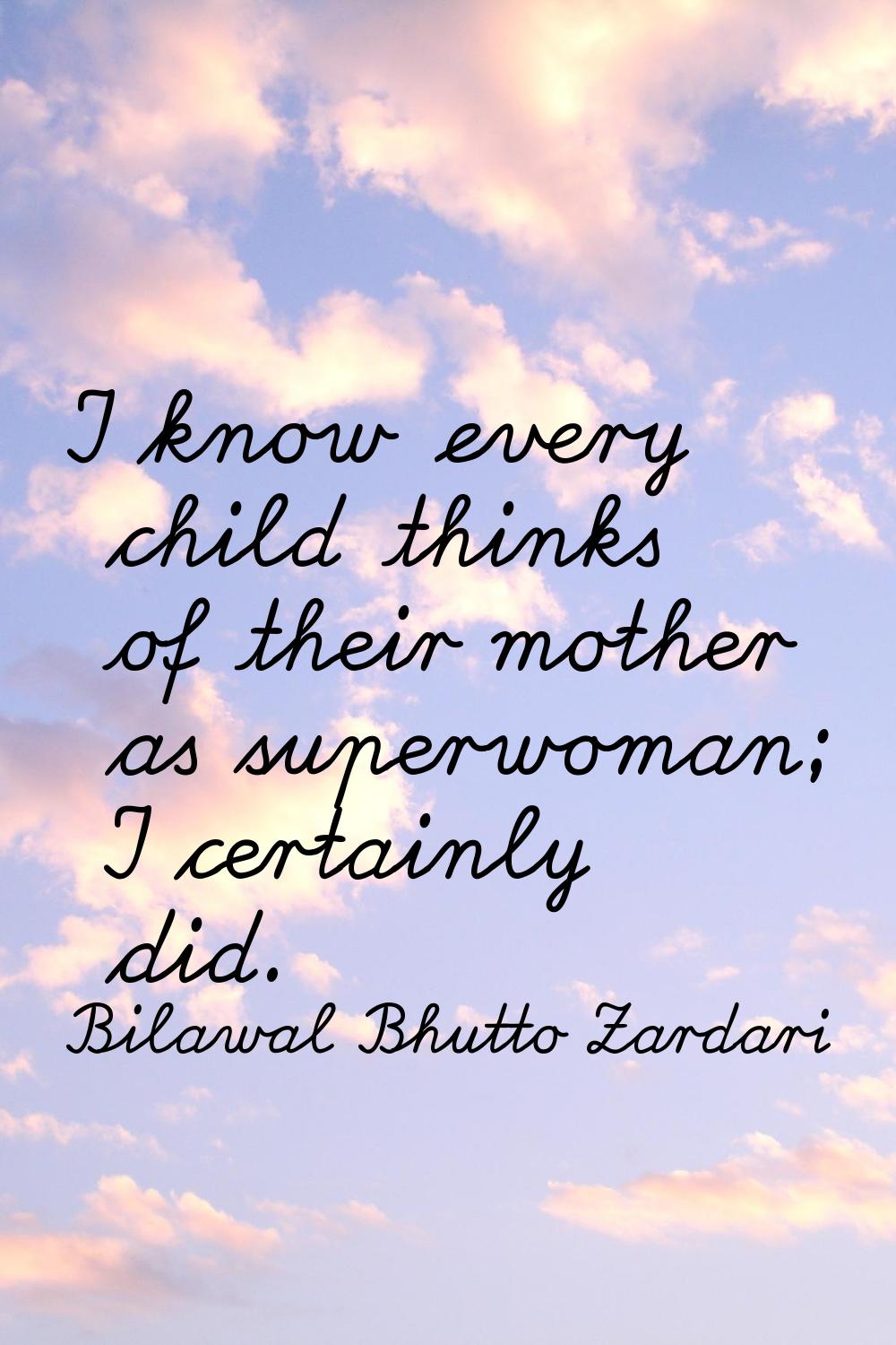 I know every child thinks of their mother as superwoman; I certainly did.