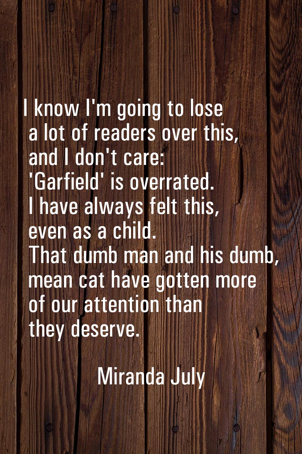 I know I'm going to lose a lot of readers over this, and I don't care: 'Garfield' is overrated. I h