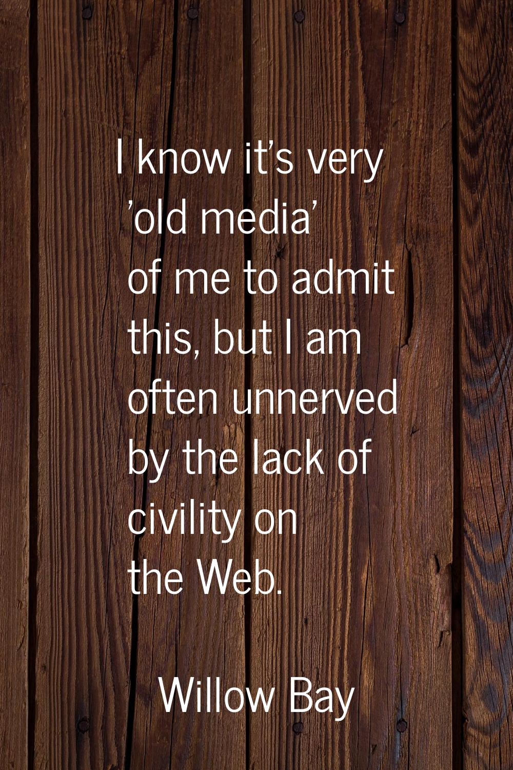 I know it's very 'old media' of me to admit this, but I am often unnerved by the lack of civility o