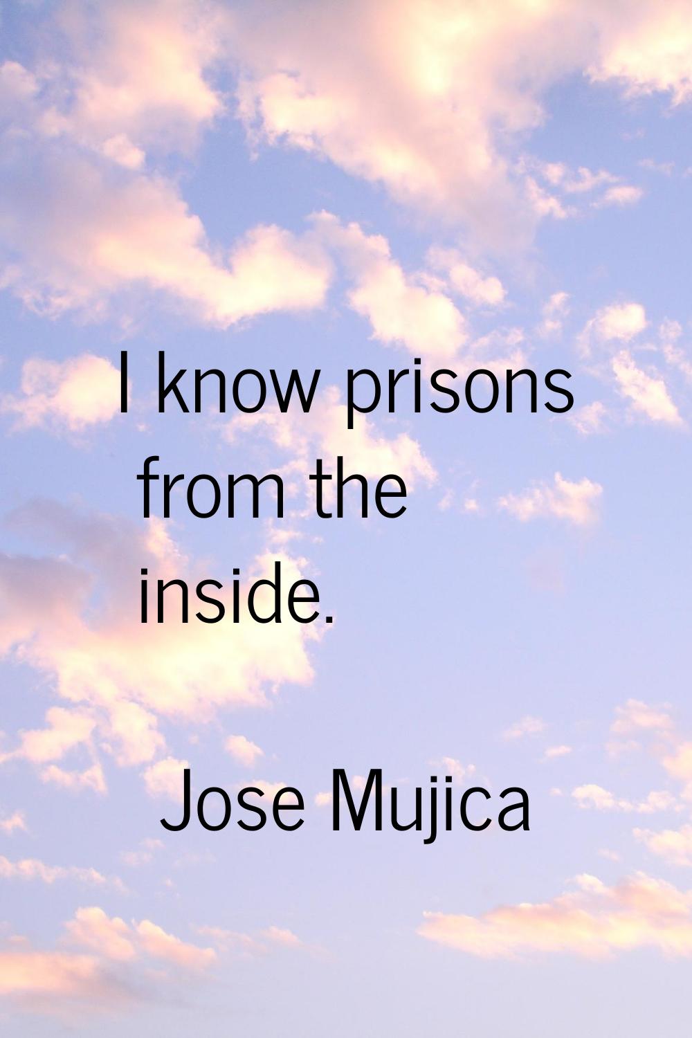 I know prisons from the inside.