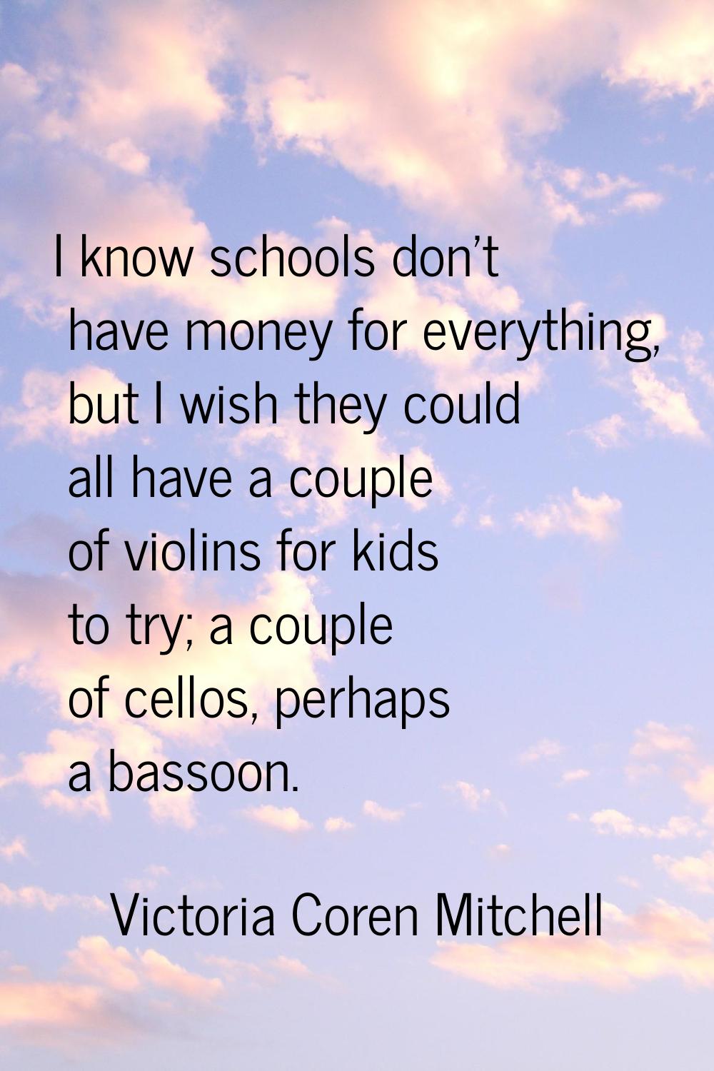I know schools don't have money for everything, but I wish they could all have a couple of violins 