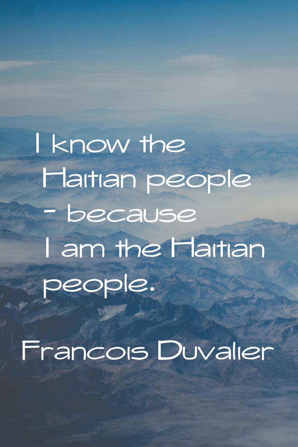 I know the Haitian people - because I am the Haitian people.