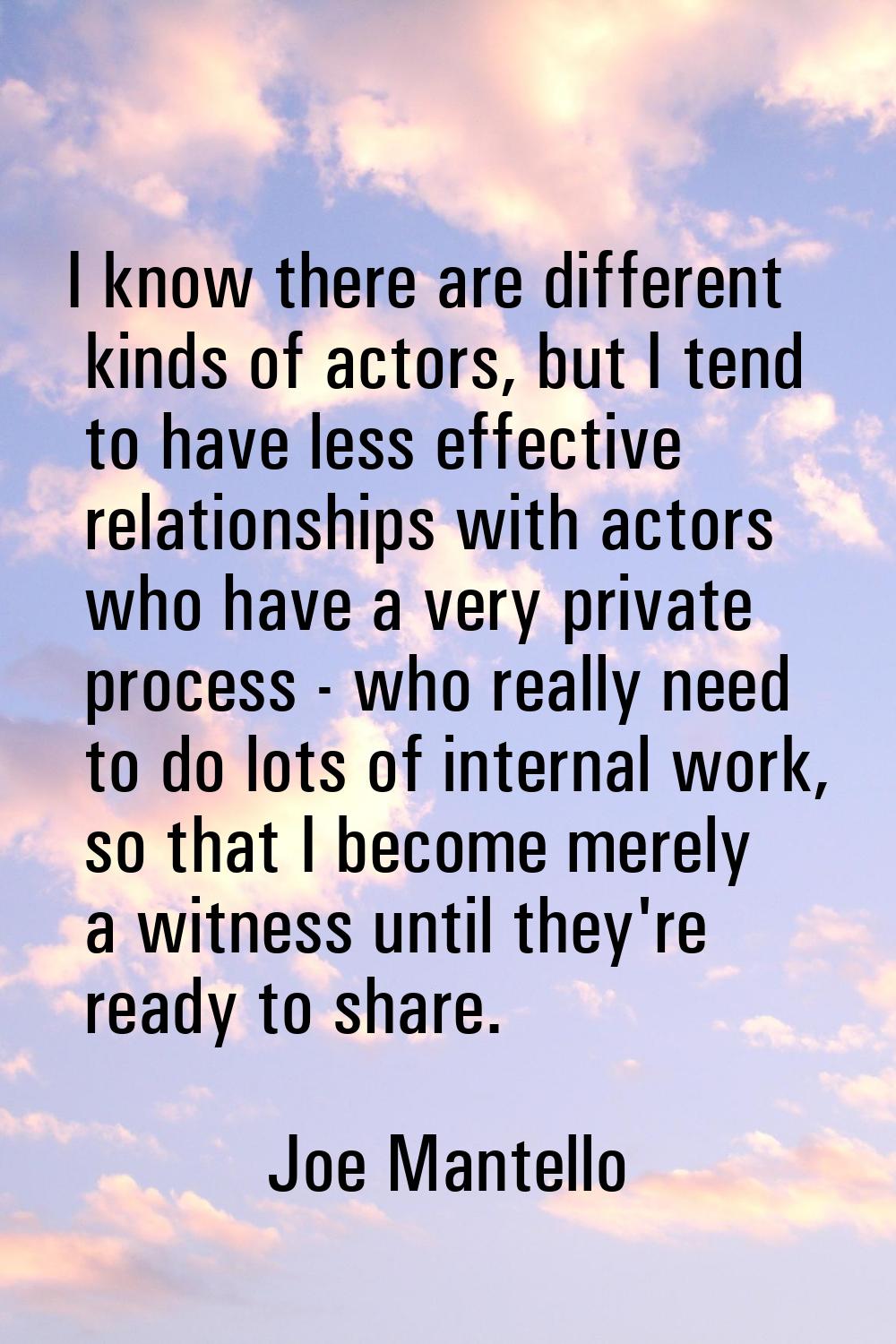 I know there are different kinds of actors, but I tend to have less effective relationships with ac