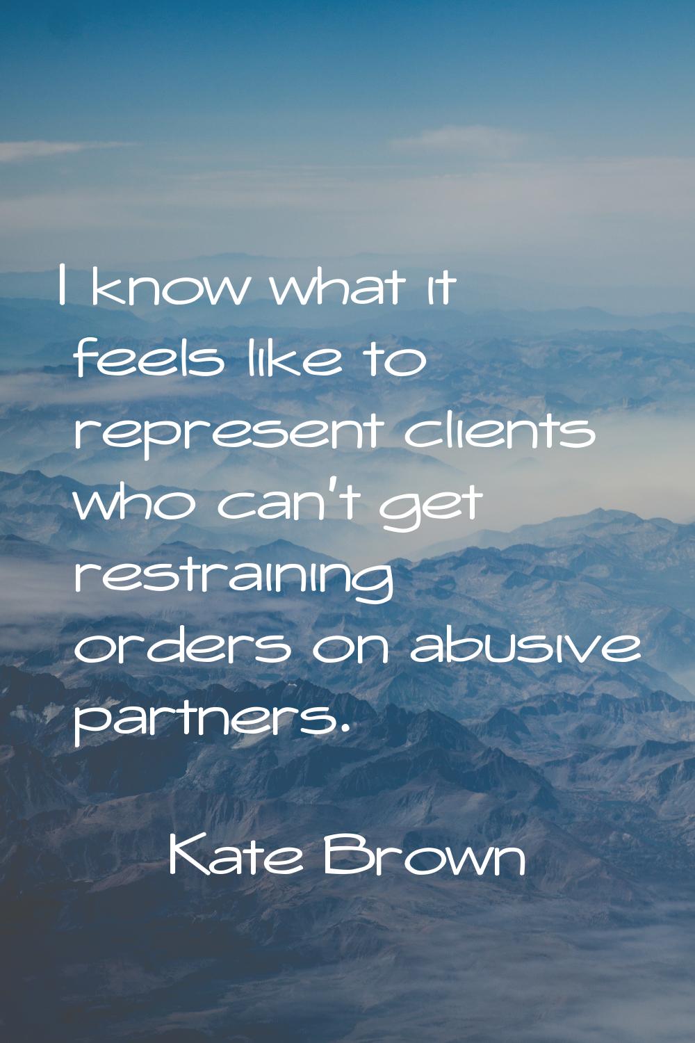 I know what it feels like to represent clients who can't get restraining orders on abusive partners