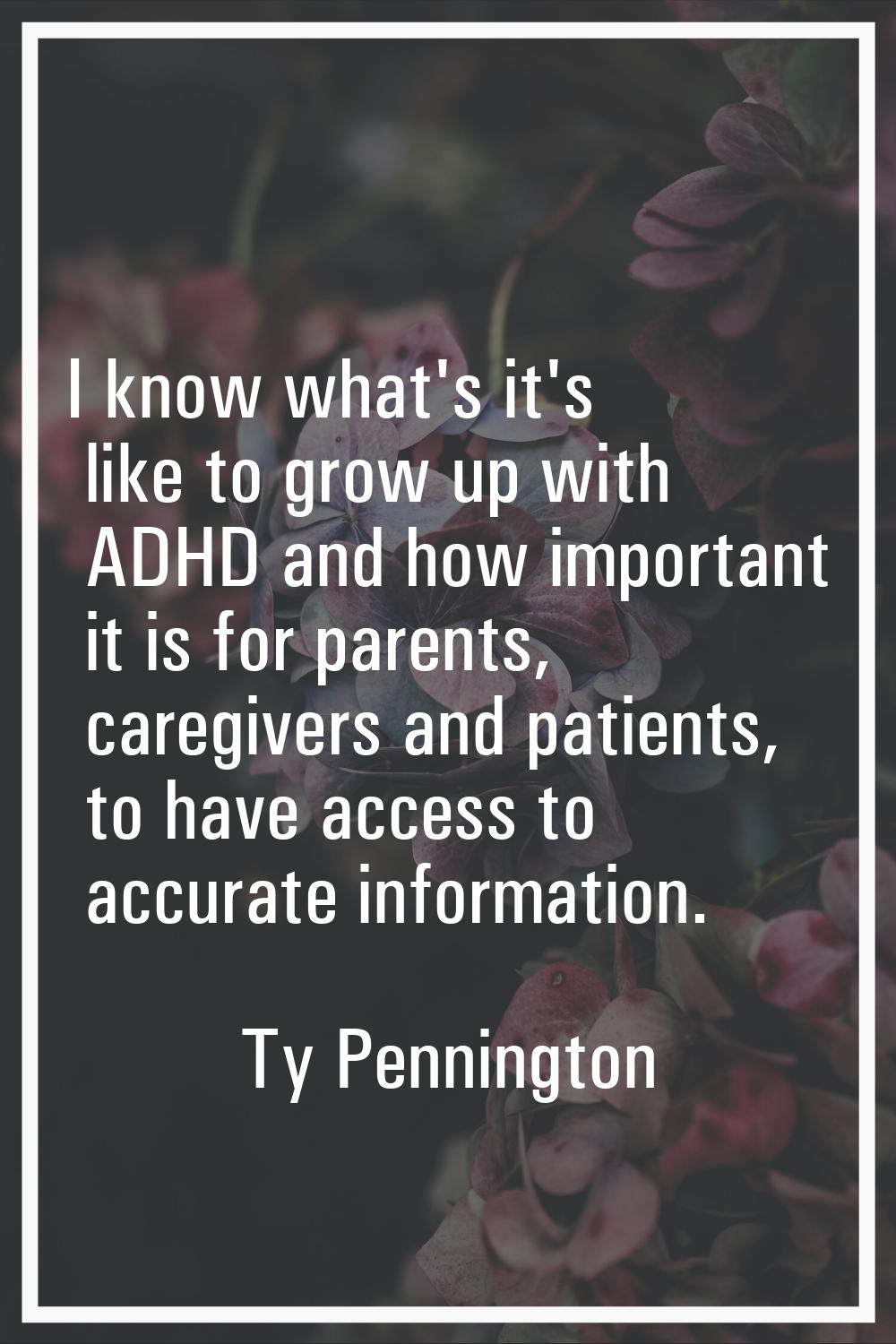 I know what's it's like to grow up with ADHD and how important it is for parents, caregivers and pa