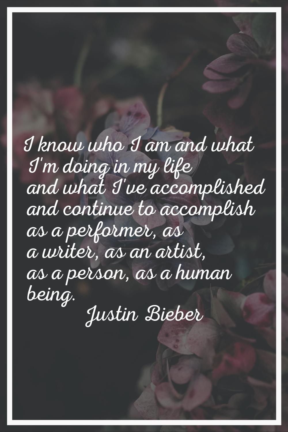 I know who I am and what I'm doing in my life and what I've accomplished and continue to accomplish