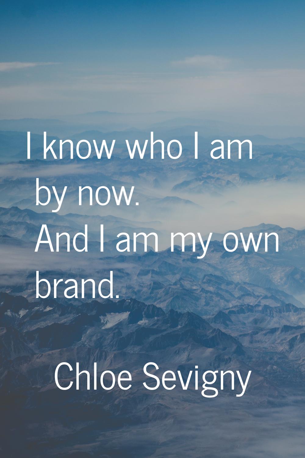 I know who I am by now. And I am my own brand.