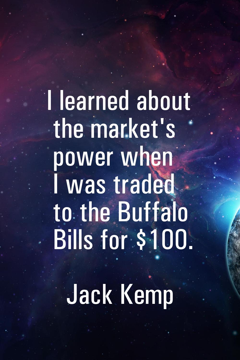 I learned about the market's power when I was traded to the Buffalo Bills for $100.