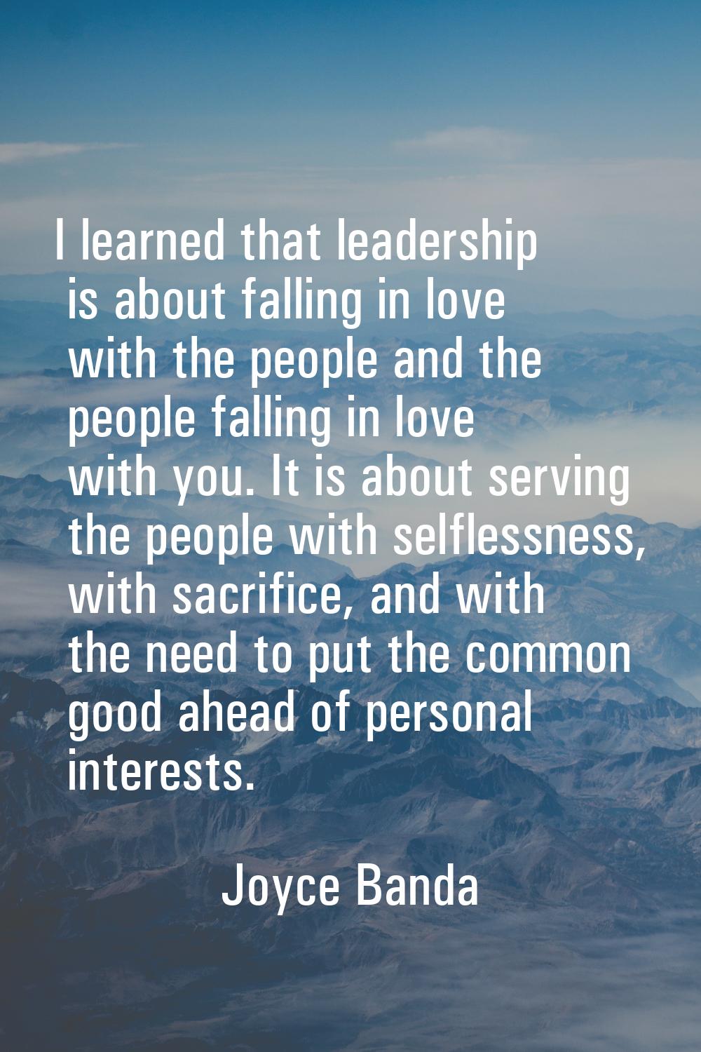 I learned that leadership is about falling in love with the people and the people falling in love w