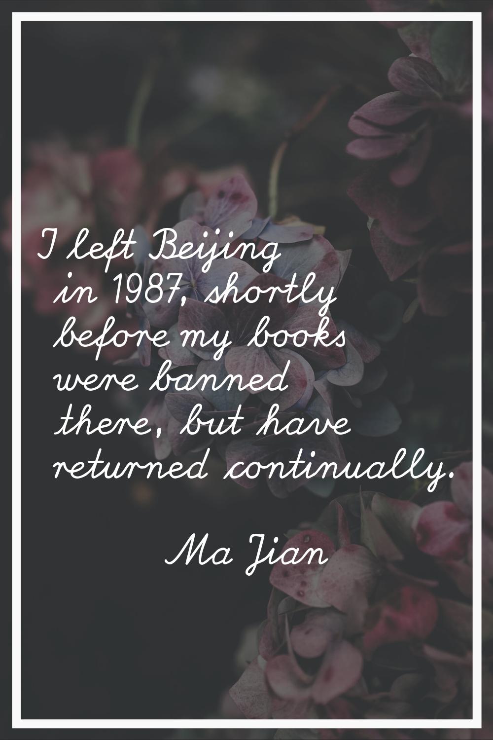 I left Beijing in 1987, shortly before my books were banned there, but have returned continually.