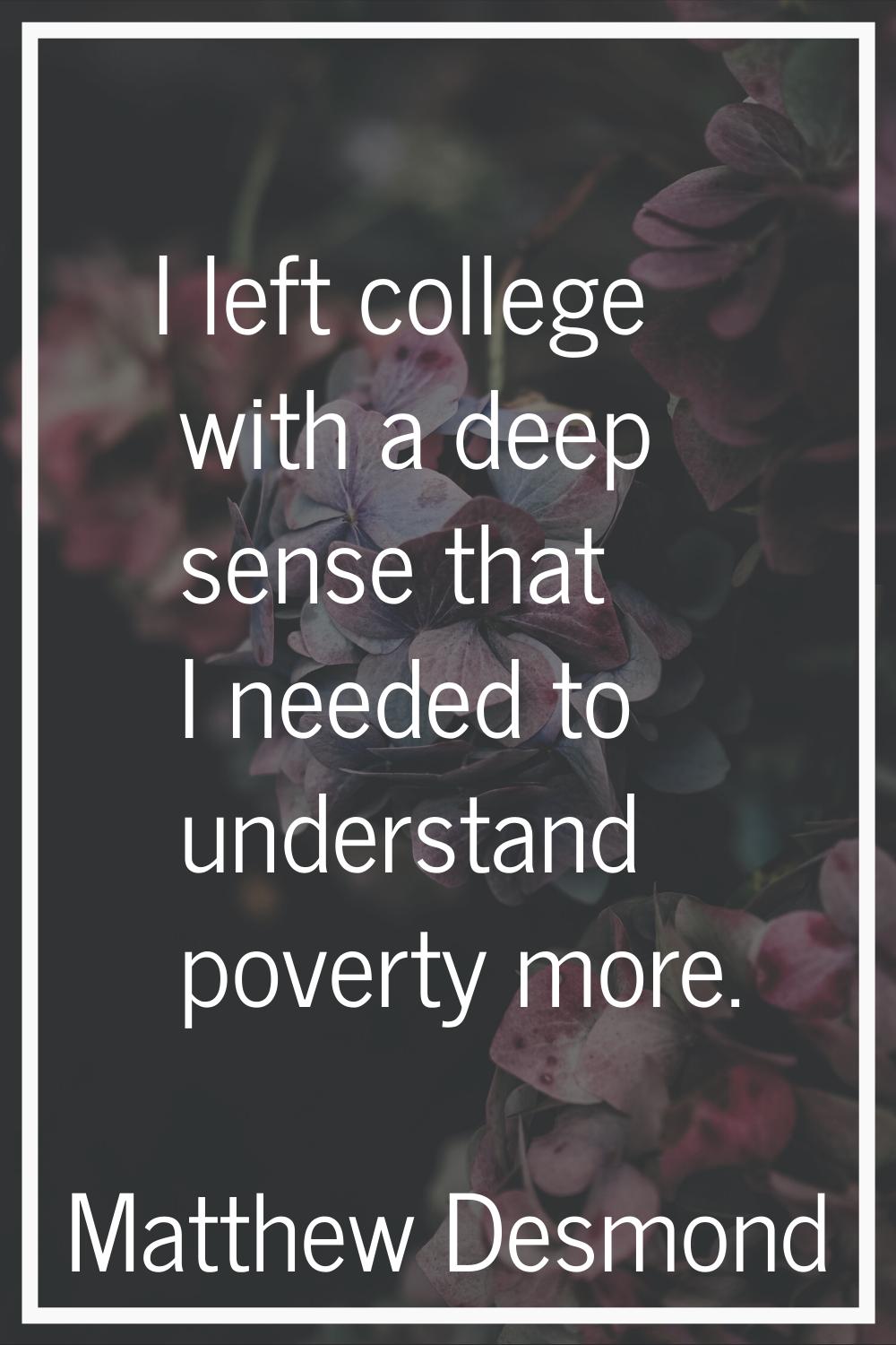 I left college with a deep sense that I needed to understand poverty more.