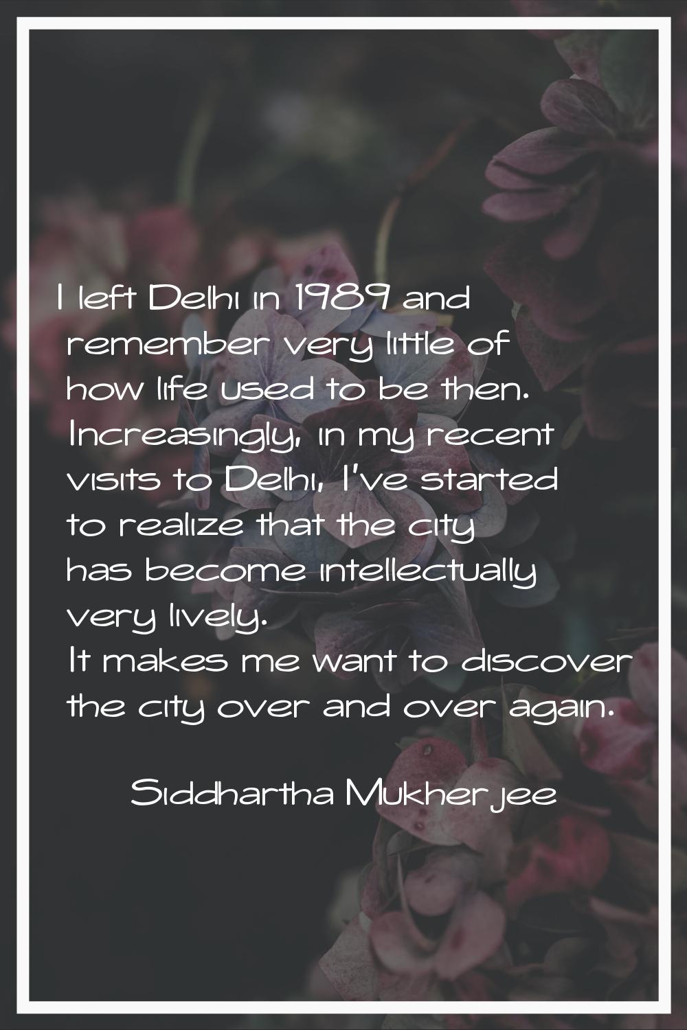 I left Delhi in 1989 and remember very little of how life used to be then. Increasingly, in my rece