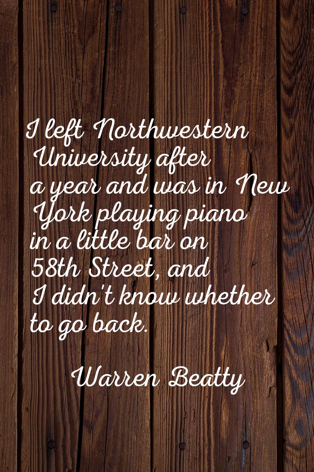 I left Northwestern University after a year and was in New York playing piano in a little bar on 58