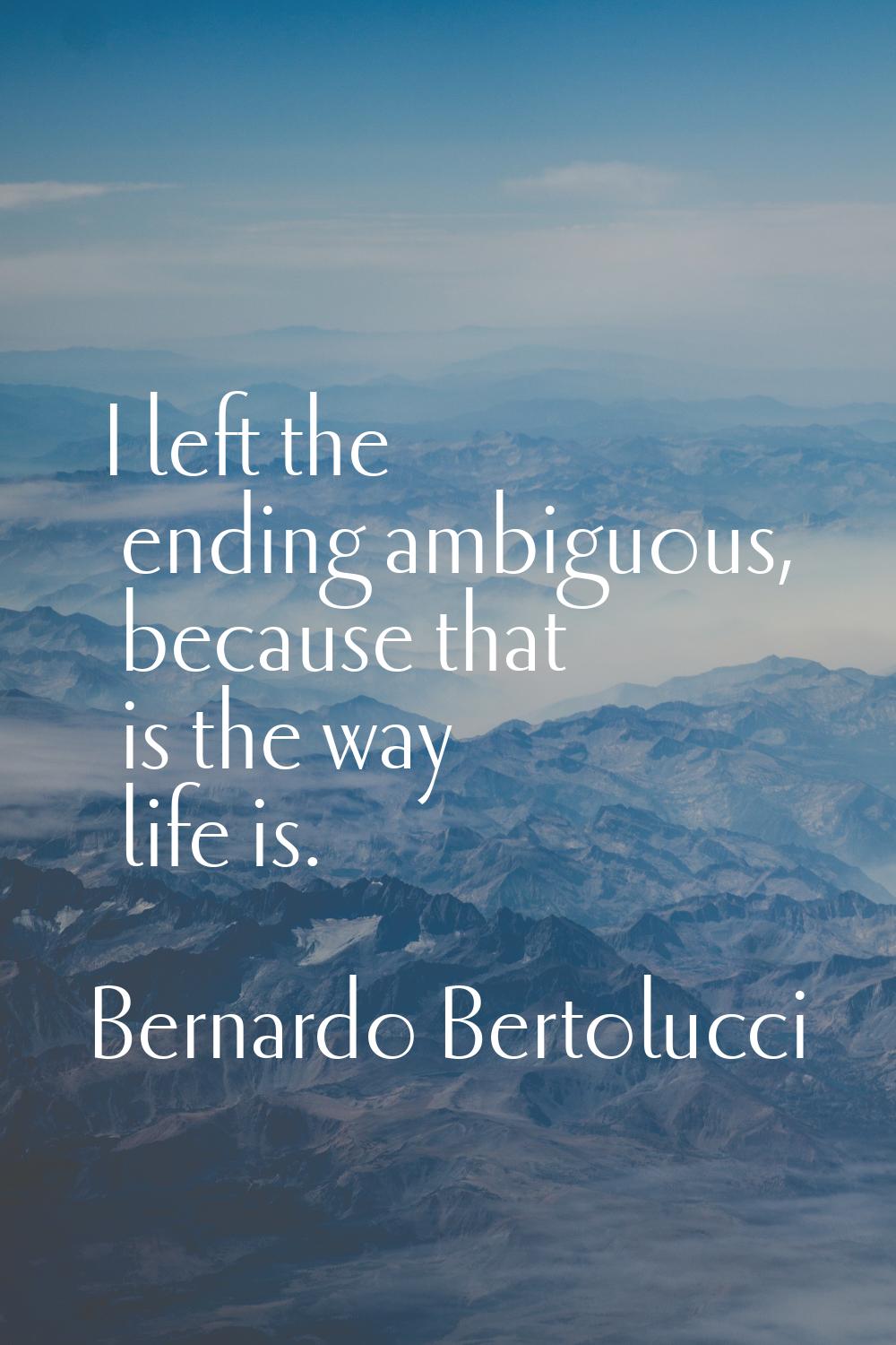 I left the ending ambiguous, because that is the way life is.