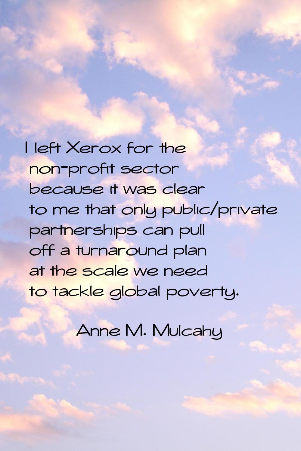 I left Xerox for the non-profit sector because it was clear to me that only public/private partners