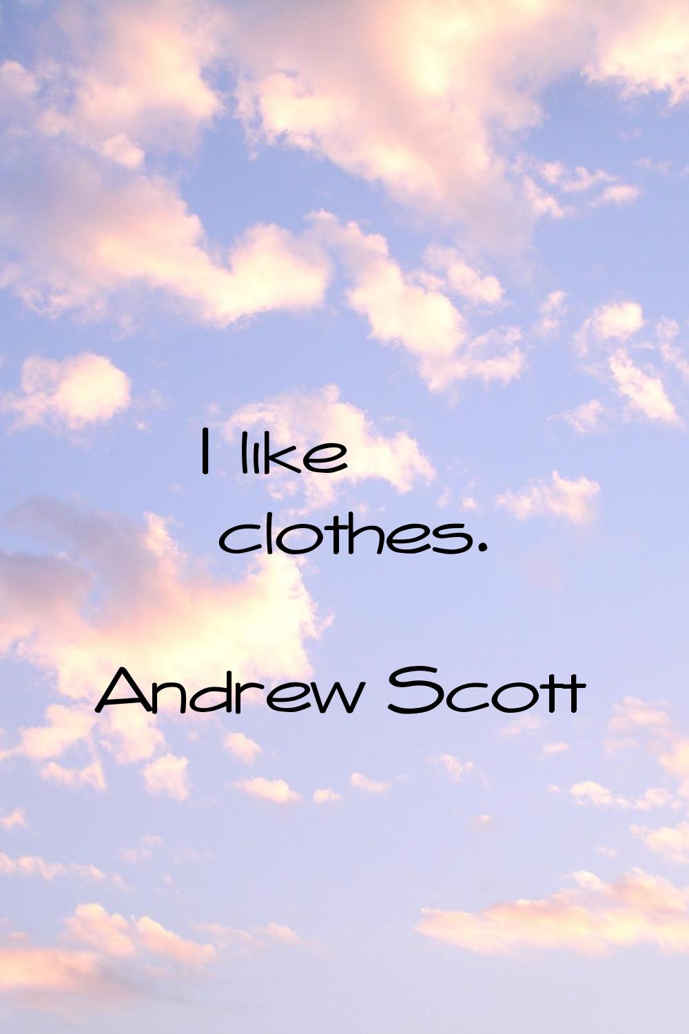 I like clothes.