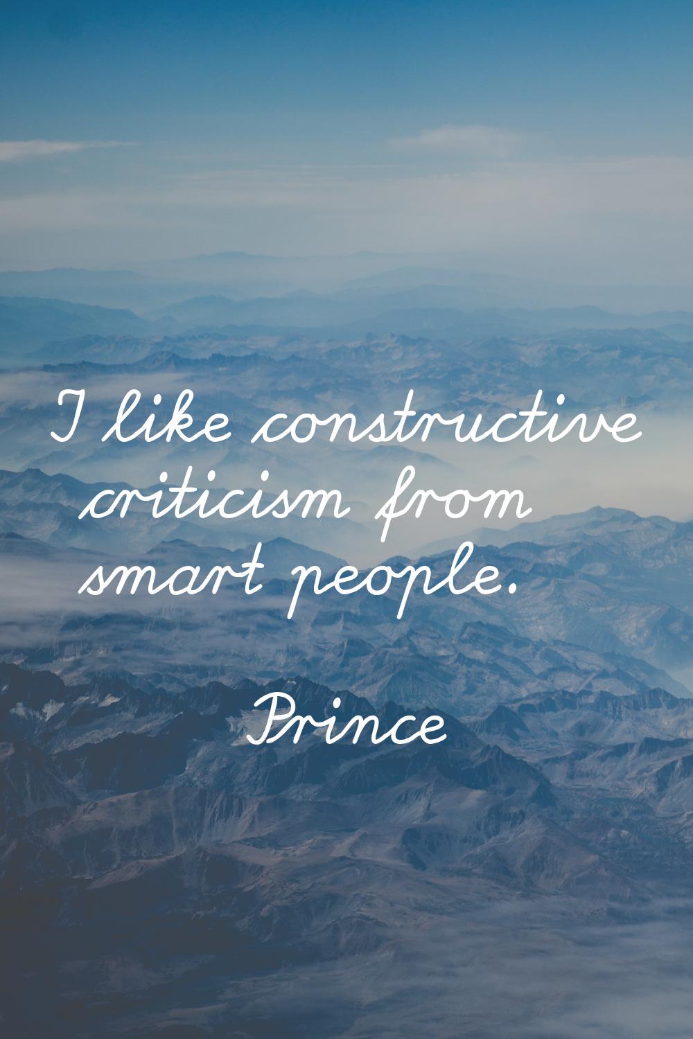 I like constructive criticism from smart people.