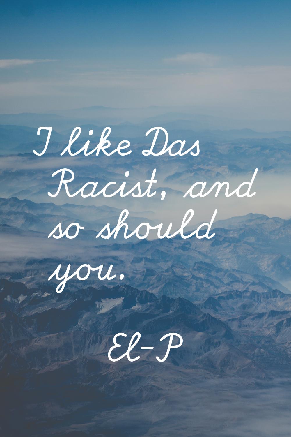 I like Das Racist, and so should you.