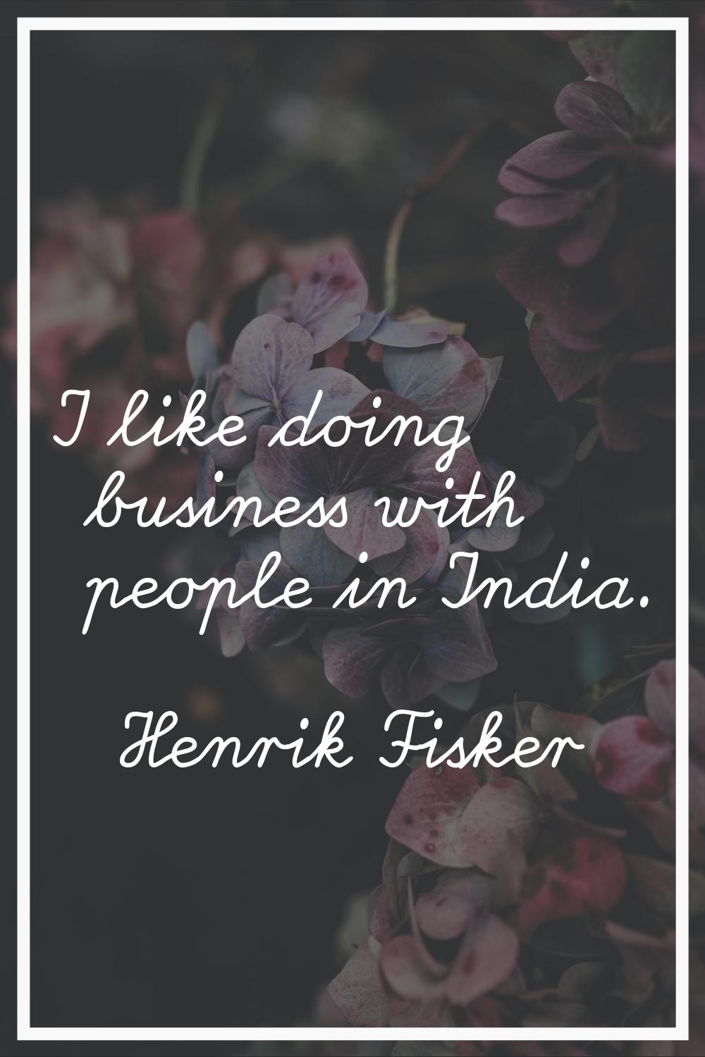 I like doing business with people in India.