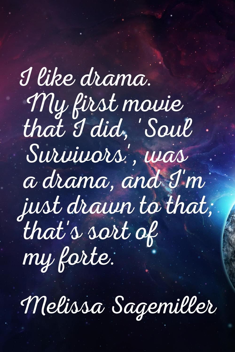 I like drama. My first movie that I did, 'Soul Survivors', was a drama, and I'm just drawn to that;