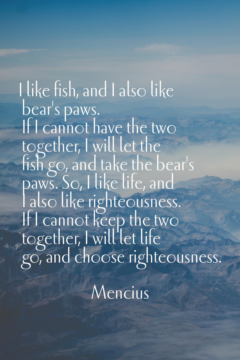I like fish, and I also like bear's paws. If I cannot have the two together, I will let the fish go