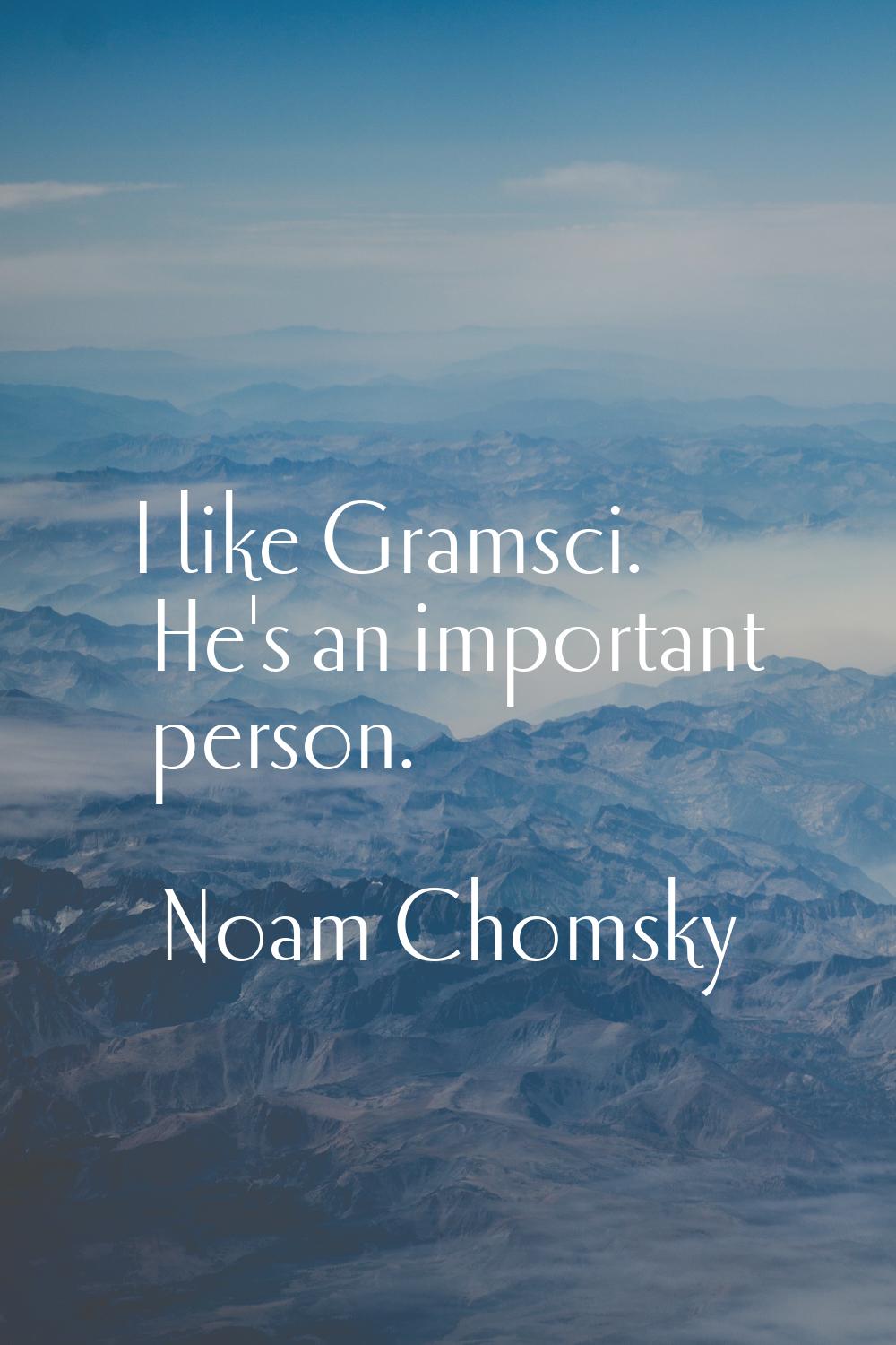 I like Gramsci. He's an important person.