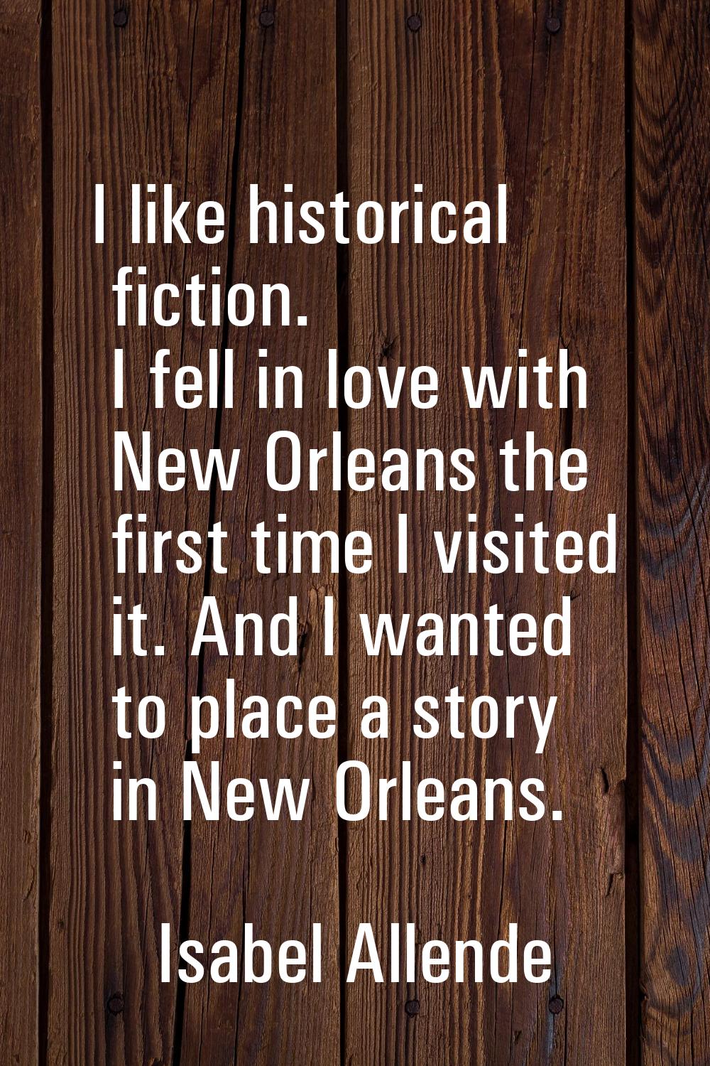 I like historical fiction. I fell in love with New Orleans the first time I visited it. And I wante