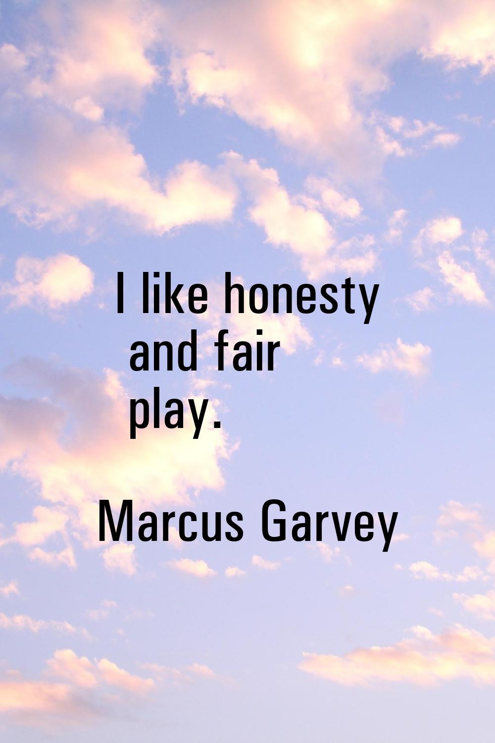 I like honesty and fair play.