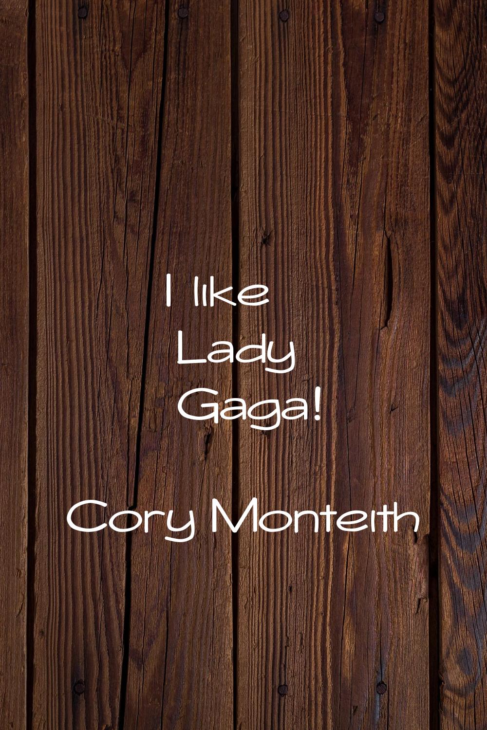 I like Lady Gaga!