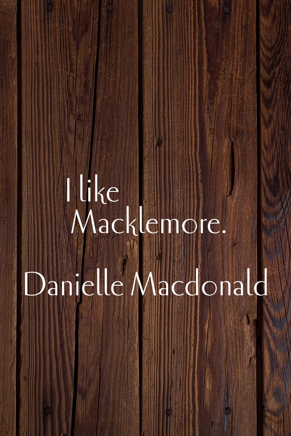I like Macklemore.