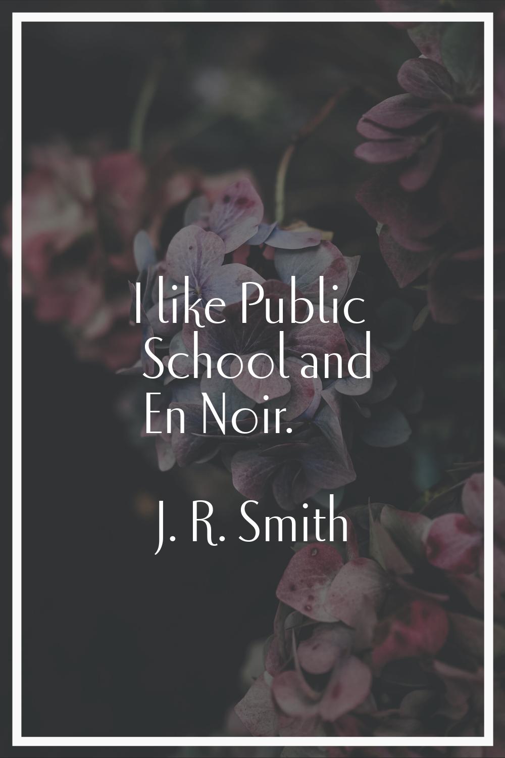 I like Public School and En Noir.