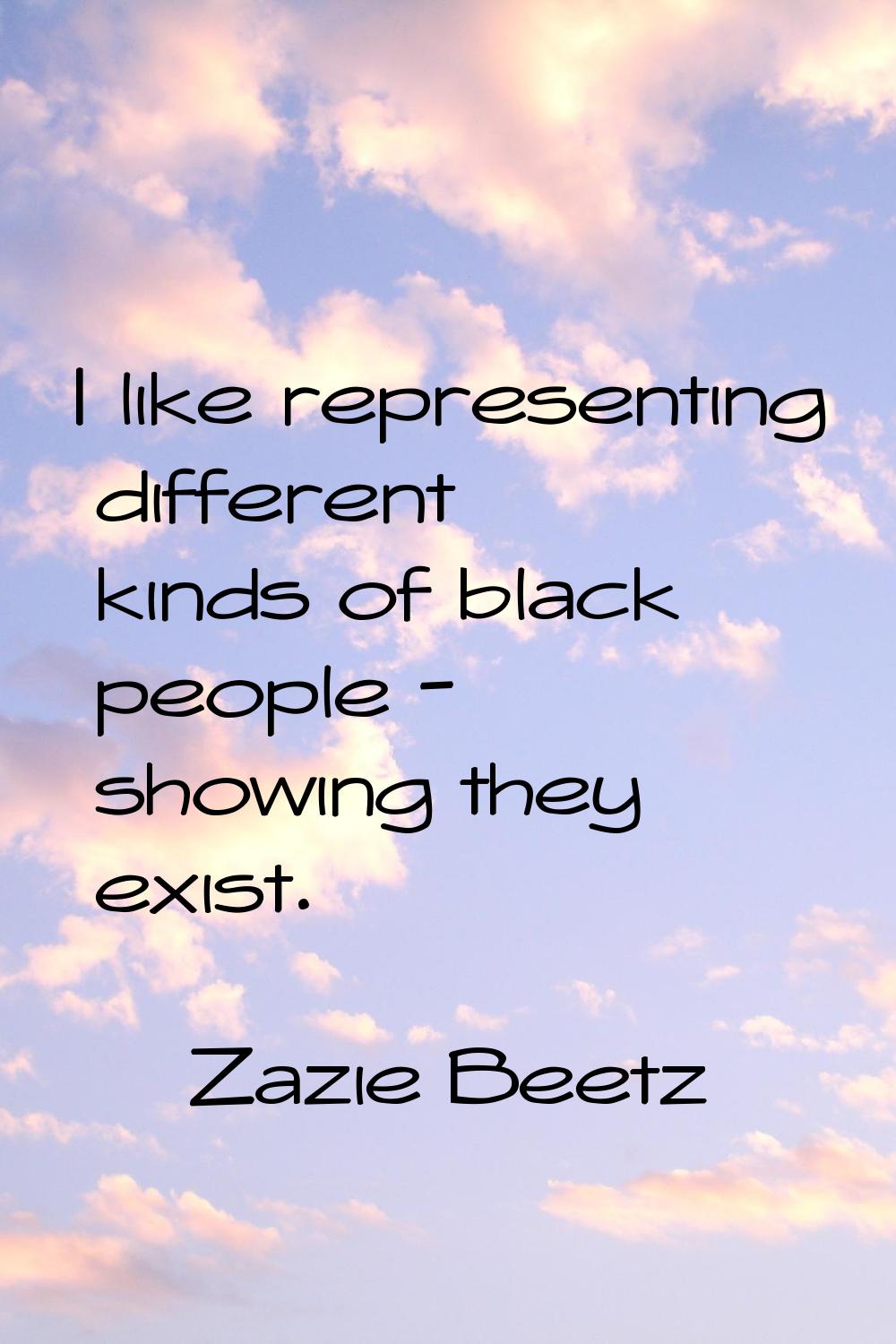 I like representing different kinds of black people - showing they exist.