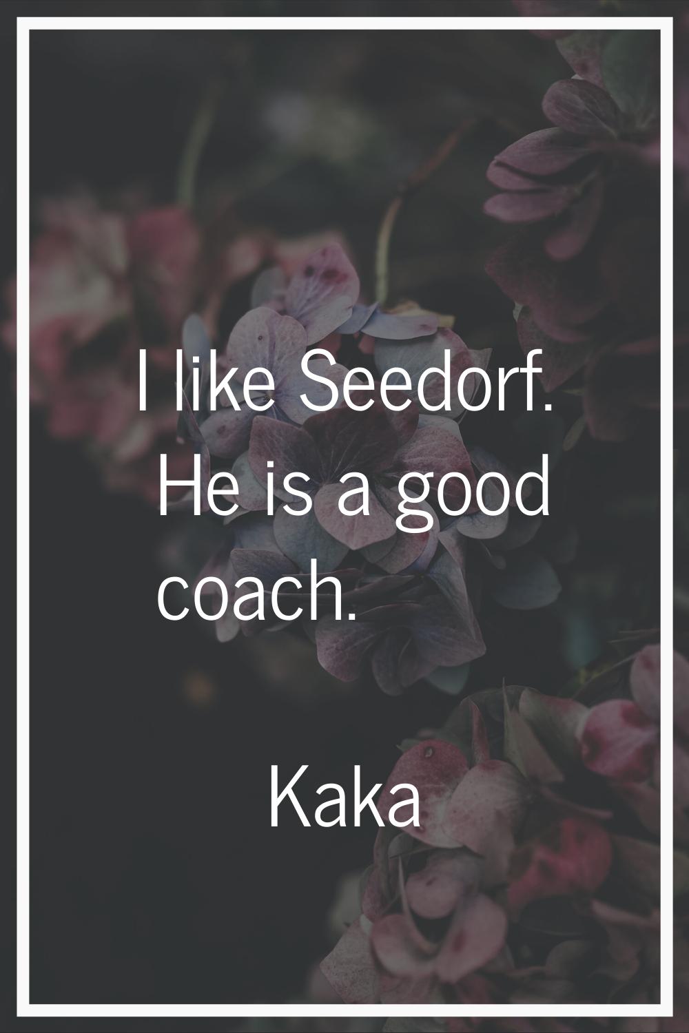 I like Seedorf. He is a good coach.