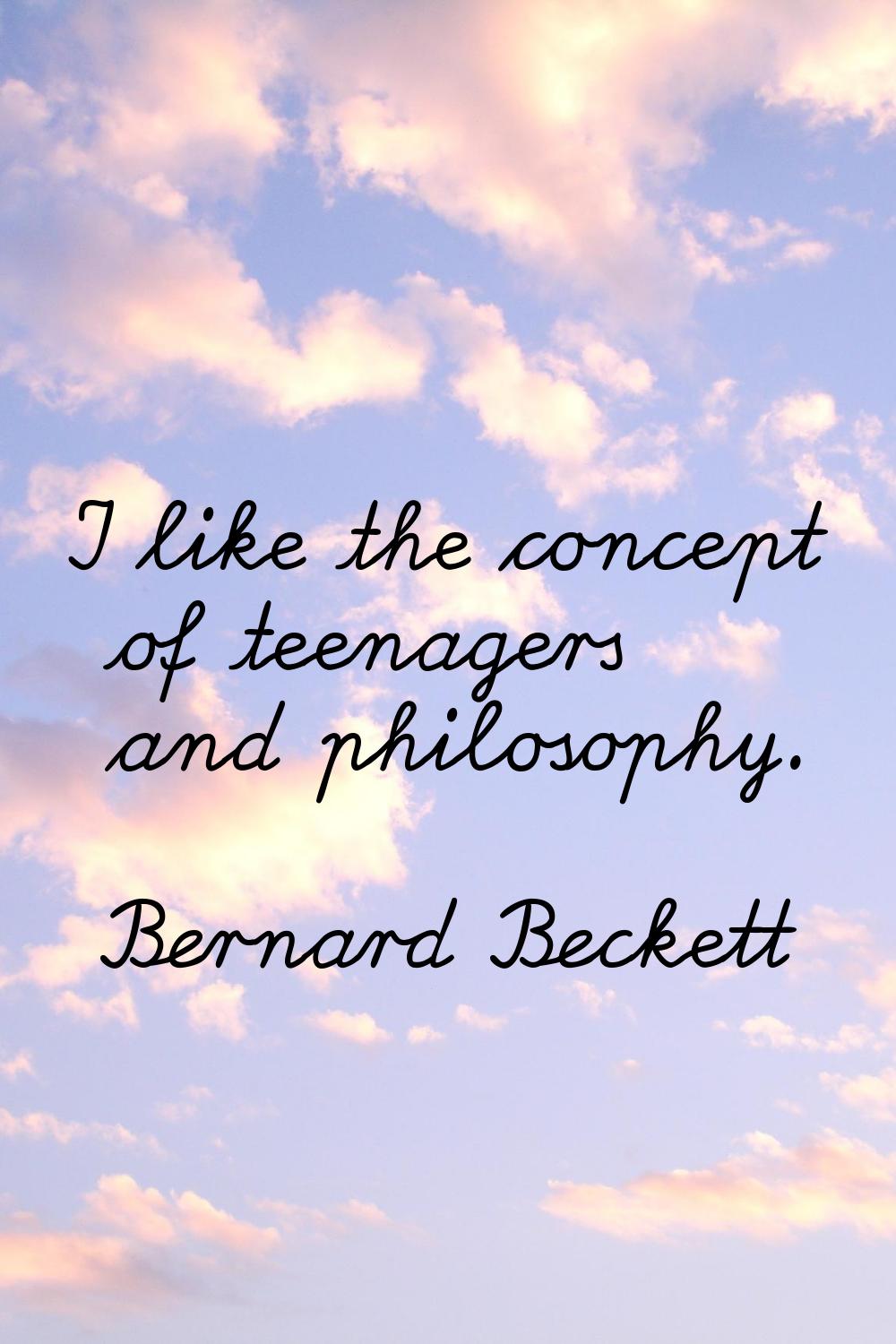 I like the concept of teenagers and philosophy.