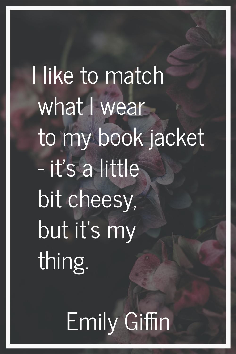 I like to match what I wear to my book jacket - it's a little bit cheesy, but it's my thing.