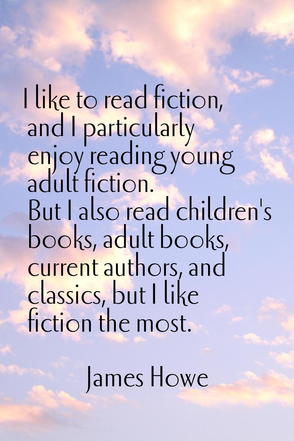 I like to read fiction, and I particularly enjoy reading young adult fiction. But I also read child