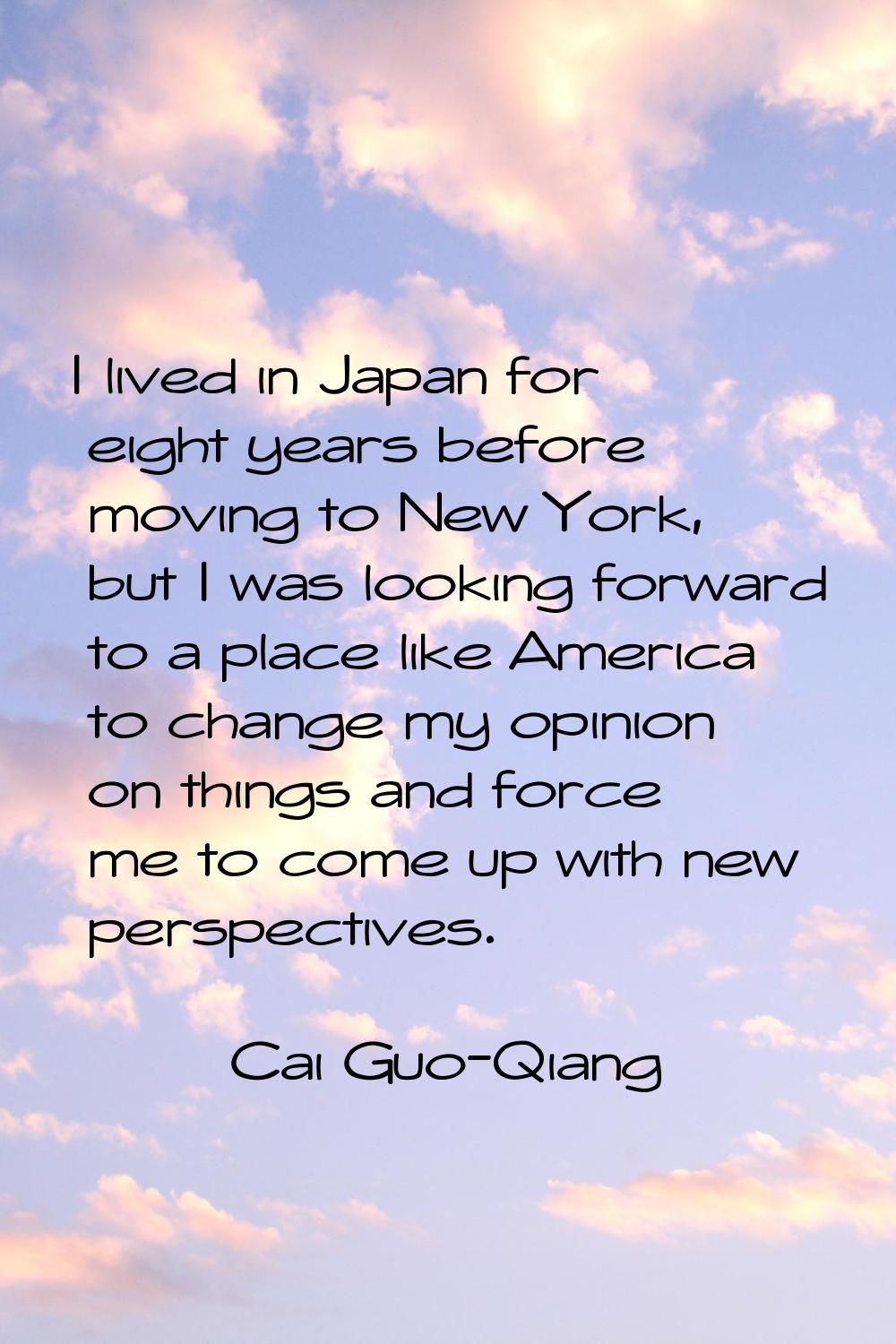 I lived in Japan for eight years before moving to New York, but I was looking forward to a place li