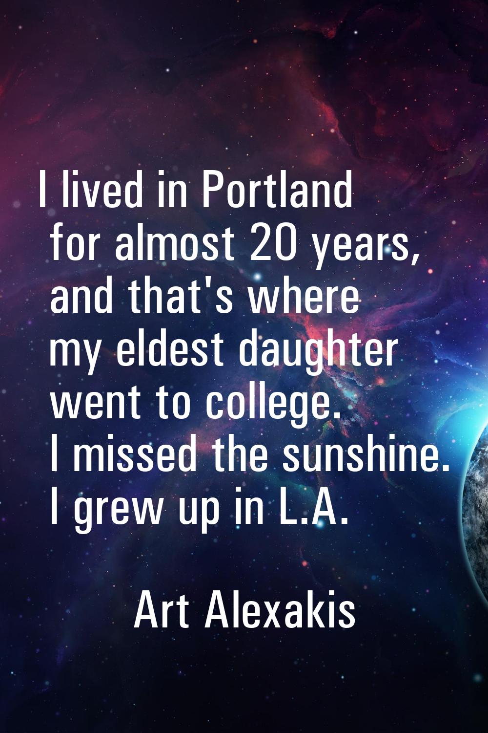 I lived in Portland for almost 20 years, and that's where my eldest daughter went to college. I mis
