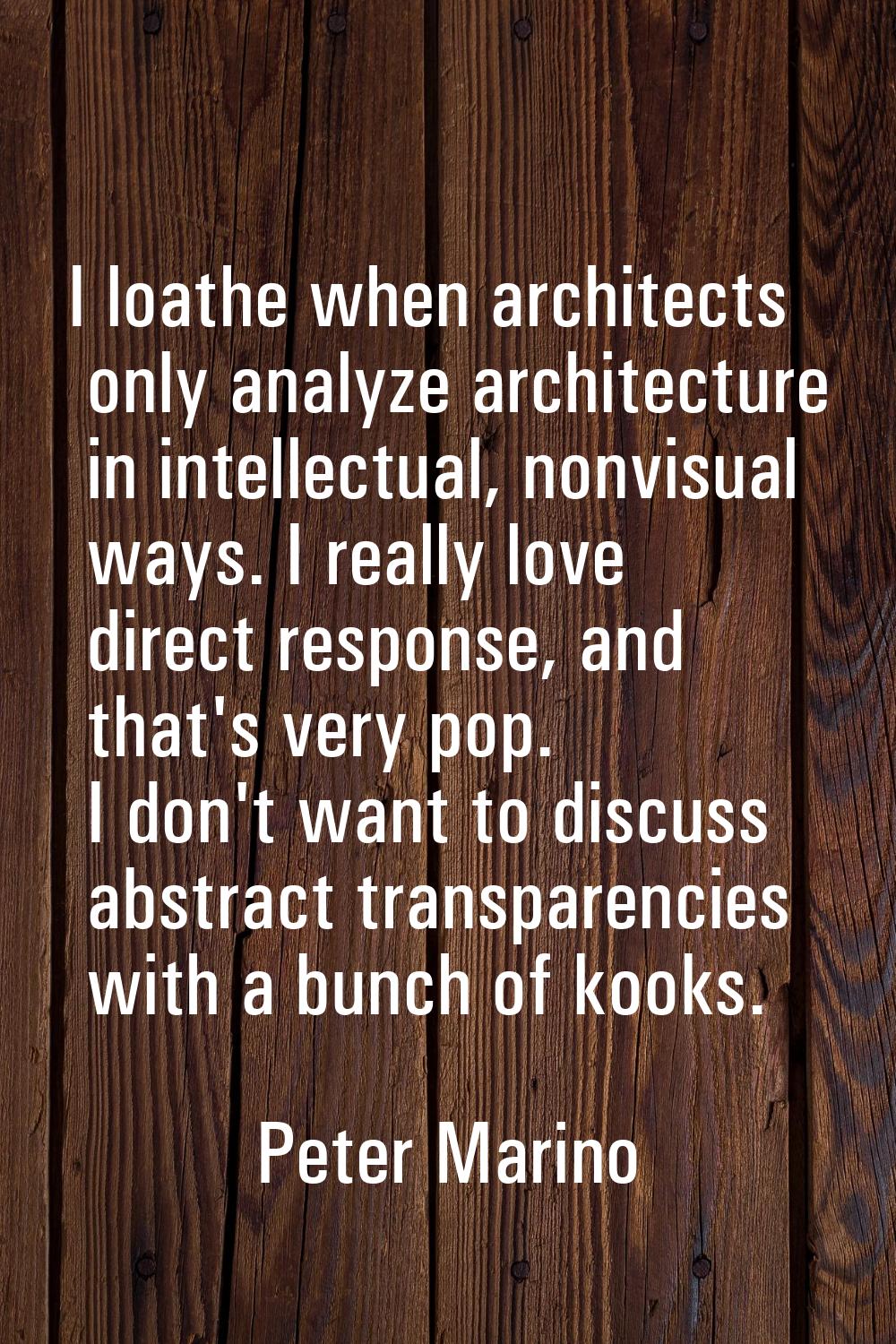 I loathe when architects only analyze architecture in intellectual, nonvisual ways. I really love d