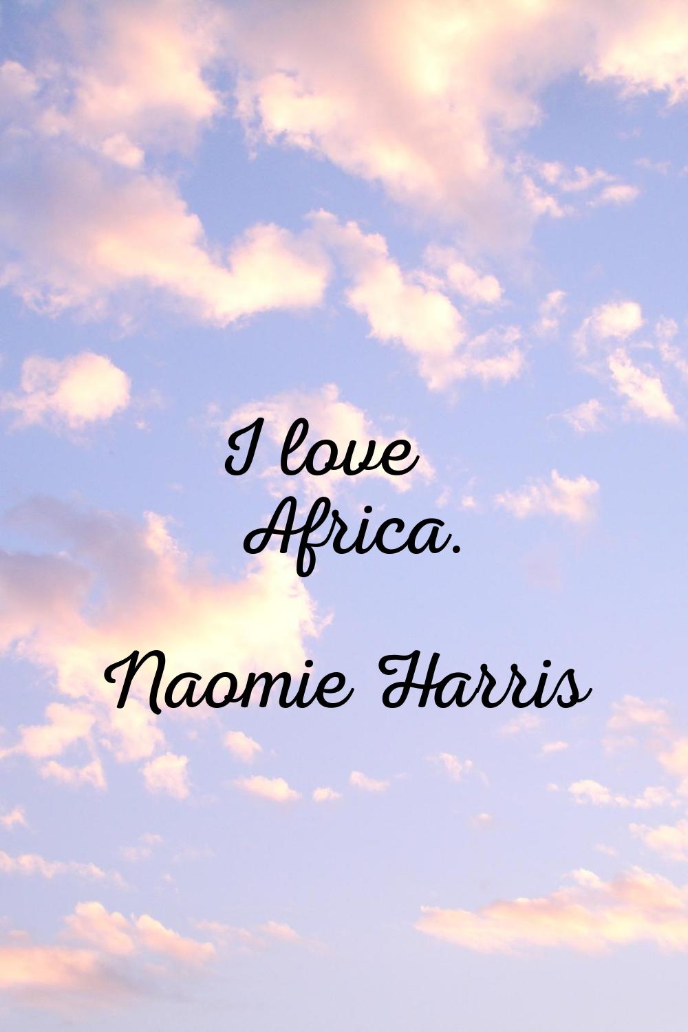 I love Africa.