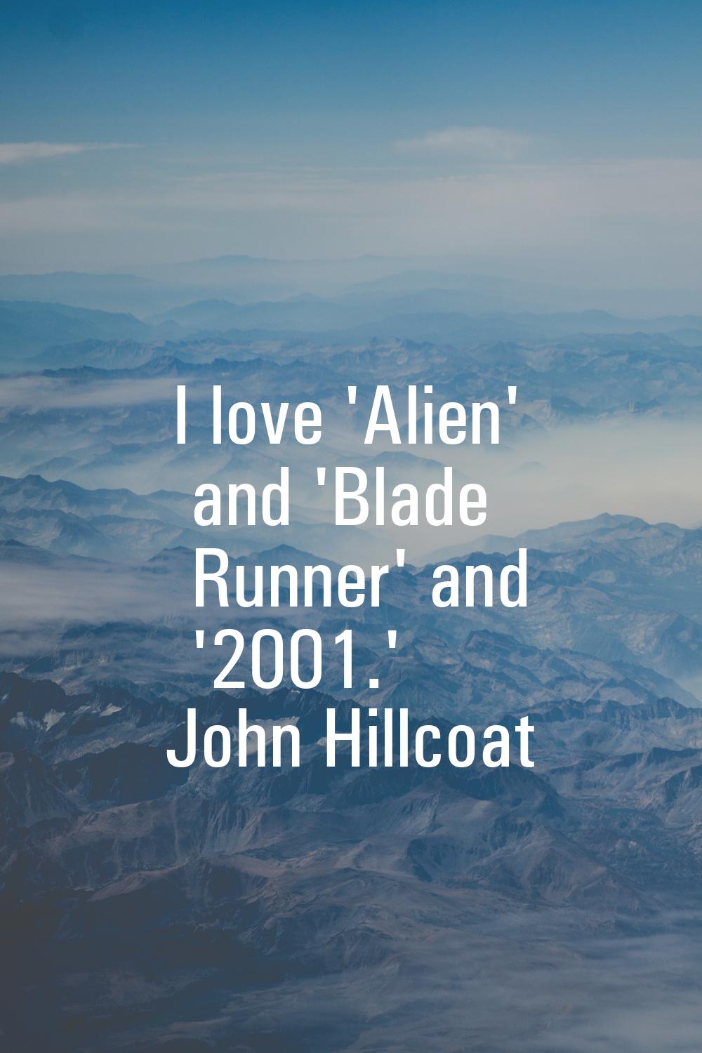 I love 'Alien' and 'Blade Runner' and '2001.'