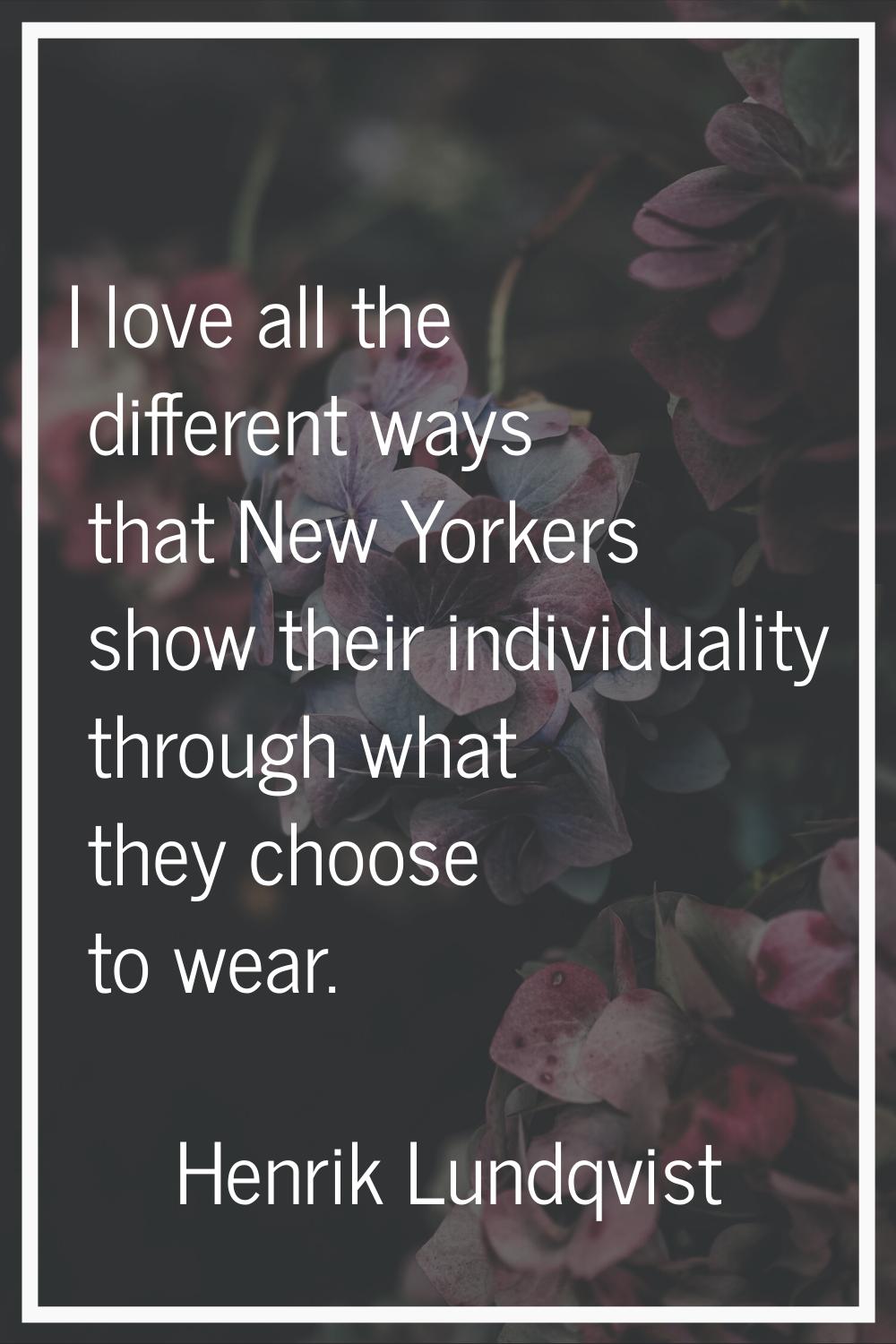 I love all the different ways that New Yorkers show their individuality through what they choose to