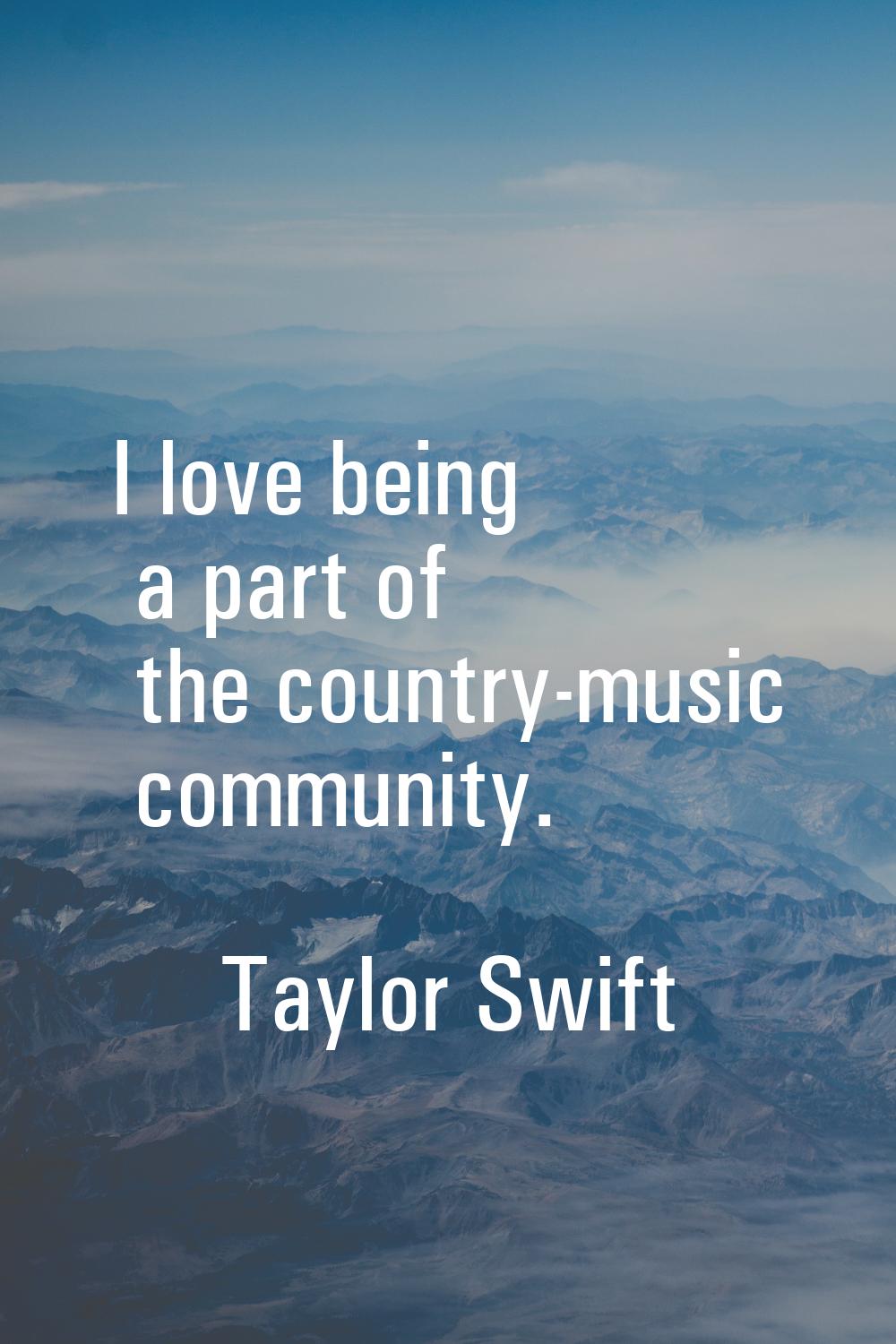 I love being a part of the country-music community.