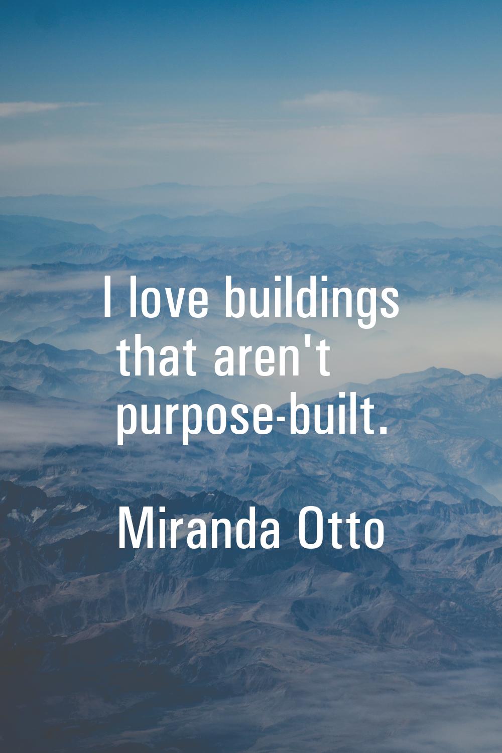 I love buildings that aren't purpose-built.