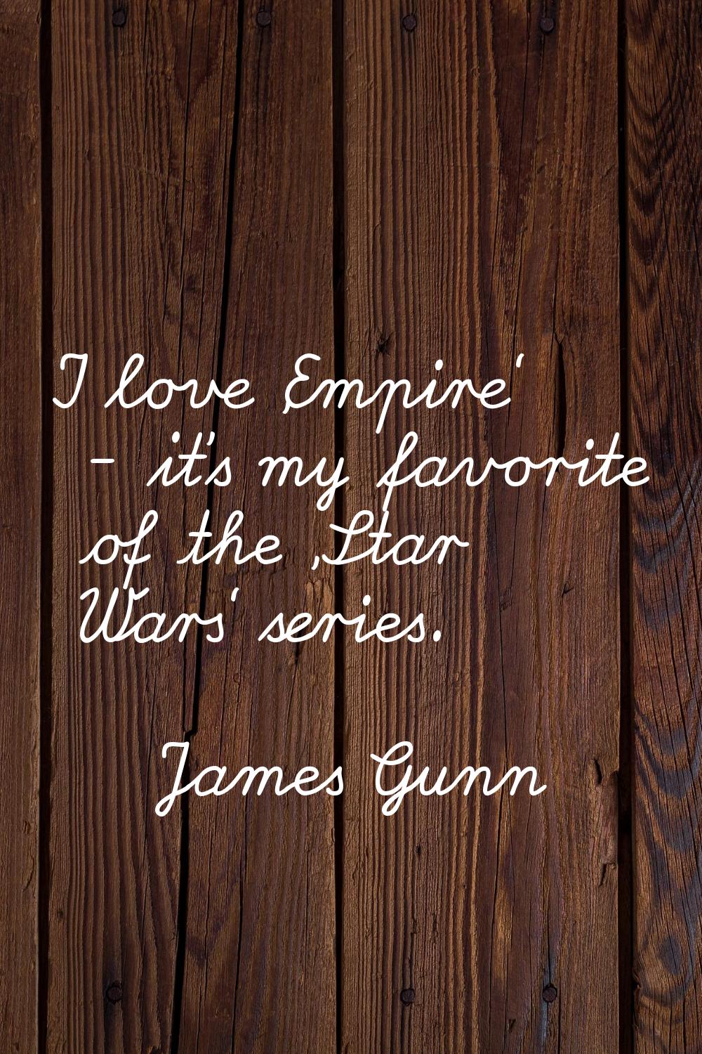 I love 'Empire' - it's my favorite of the 'Star Wars' series.