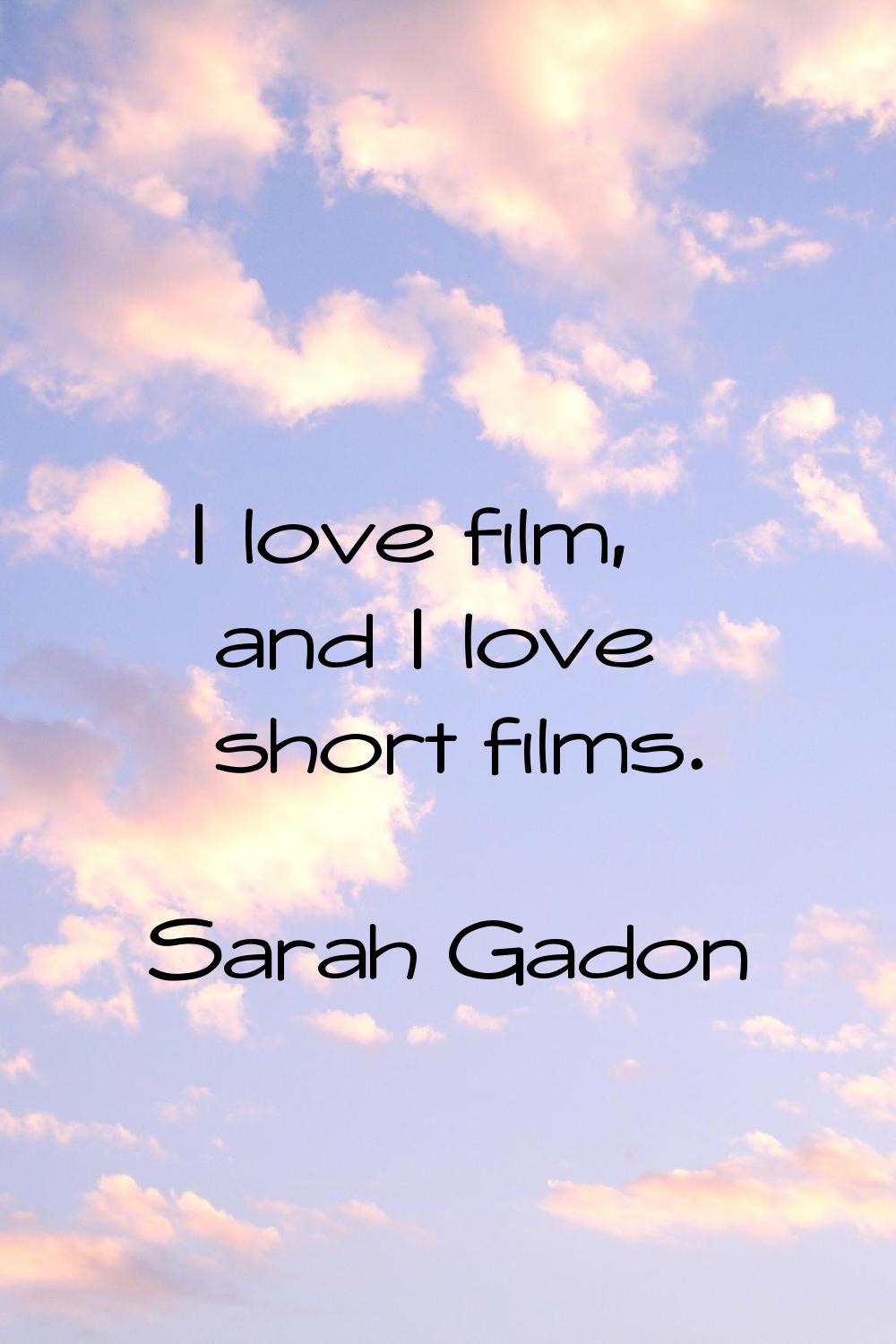 I love film, and I love short films.