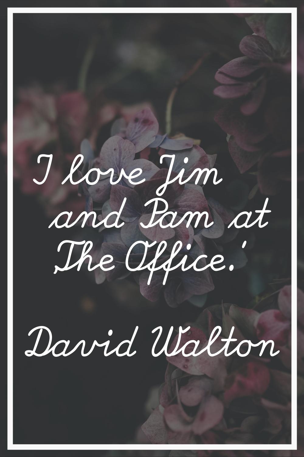 I love Jim and Pam at 'The Office.'