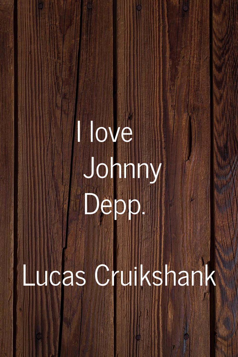 I love Johnny Depp.
